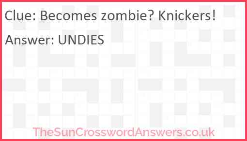 Becomes zombie? Knickers! Answer
