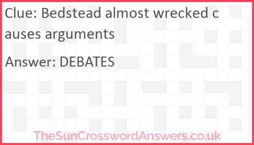 Bedstead almost wrecked causes arguments Answer