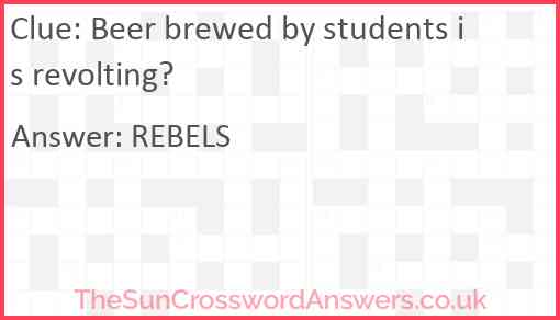 Beer brewed by students is revolting? Answer
