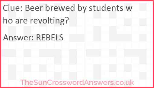 Beer brewed by students who are revolting? Answer