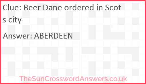 Beer Dane ordered in Scots city Answer
