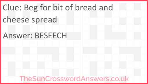 Beg for bit of bread and cheese spread Answer