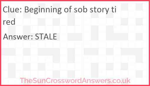 Beginning of sob story tired Answer