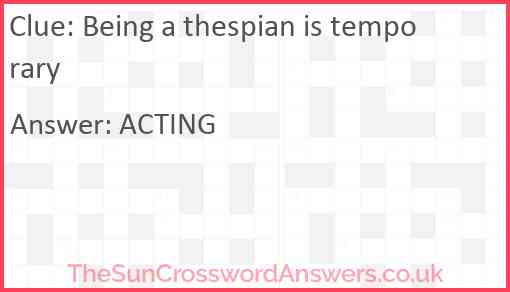 Being a thespian is temporary Answer