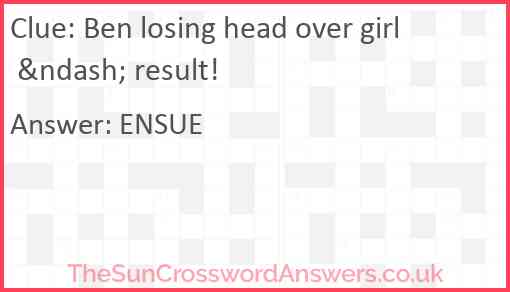 Ben losing head over girl &ndash; result! Answer