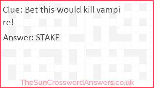 Bet this would kill vampire! Answer