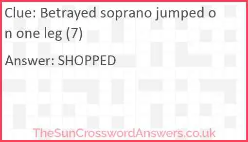 Betrayed soprano jumped on one leg (7) Answer