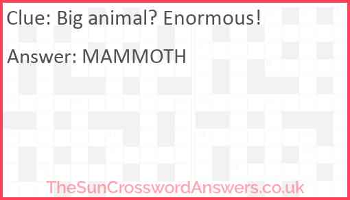 Big animal? Enormous! Answer