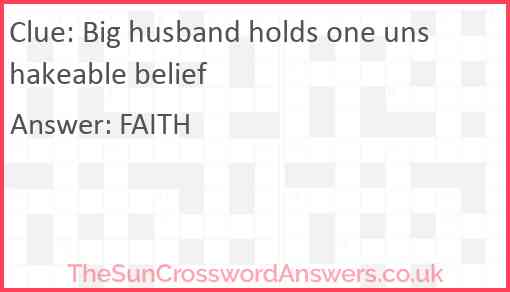 Big husband holds one unshakeable belief Answer