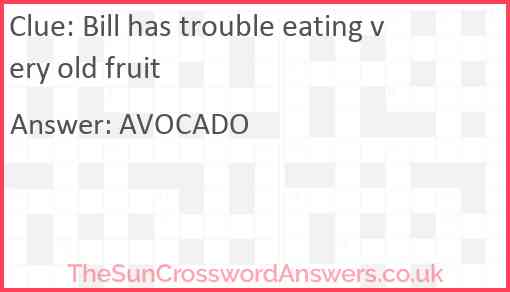 Bill has trouble eating very old fruit Answer