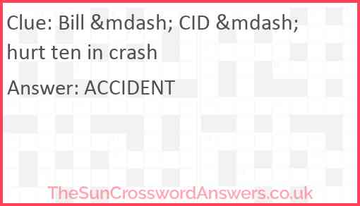 Bill &mdash; CID &mdash; hurt ten in crash Answer