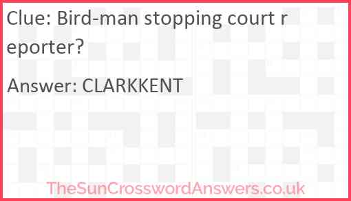 Bird-man stopping court reporter? Answer