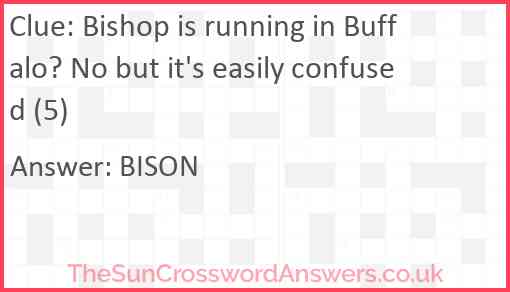 Bishop is running in Buffalo? No but it's easily confused (5) Answer