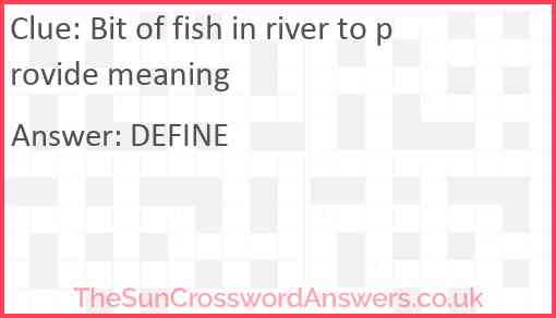 Bit of fish in river to provide meaning Answer