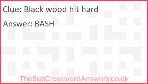 Black wood hit hard Answer