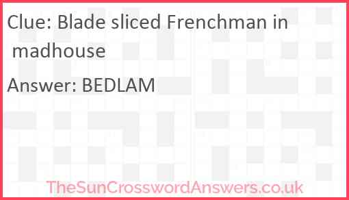 Blade sliced Frenchman in madhouse Answer