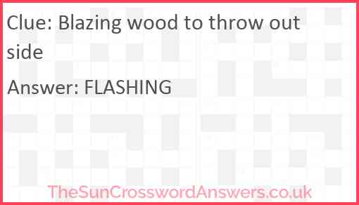 Blazing wood to throw outside Answer