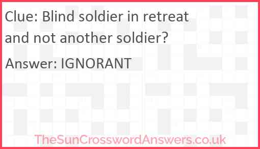 Blind soldier in retreat and not another soldier? Answer