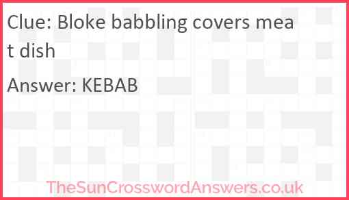 Bloke babbling covers meat dish Answer