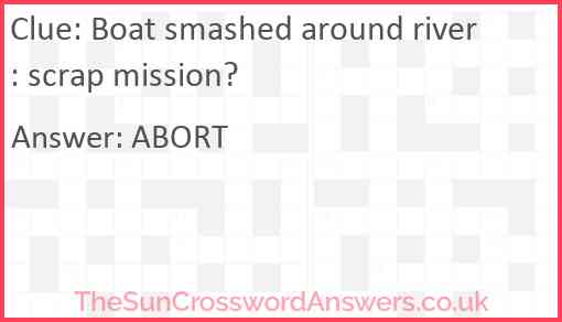 Boat smashed around river: scrap mission? Answer
