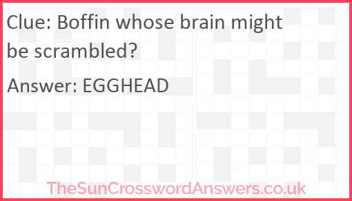 Boffin whose brain might be scrambled? Answer