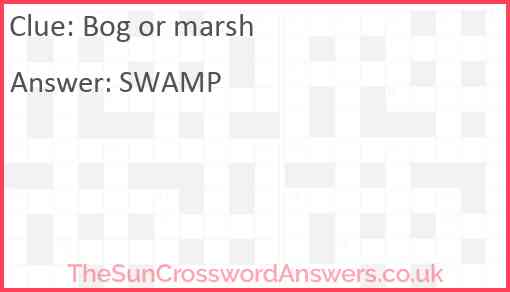 Bog or marsh crossword clue TheSunCrosswordAnswers co uk