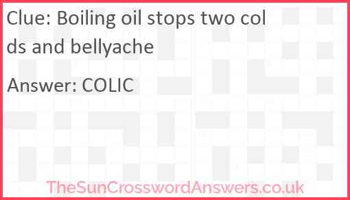 Boiling oil stops two colds and bellyache Answer