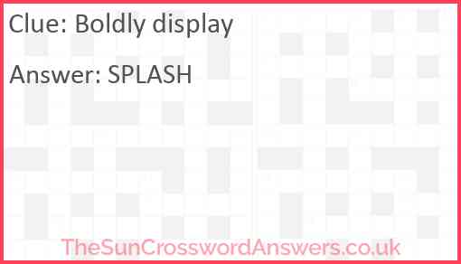 Boldly display crossword clue TheSunCrosswordAnswers co uk