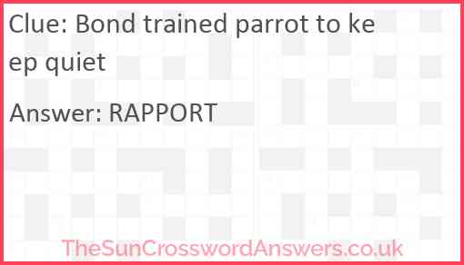 Bond trained parrot to keep quiet Answer