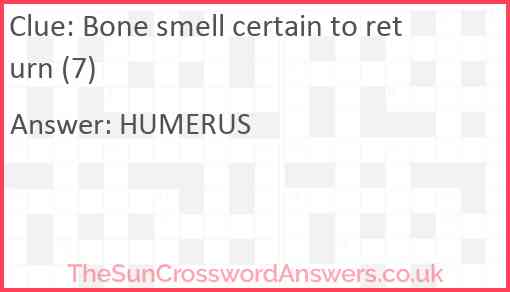 Bone smell certain to return (7) Answer