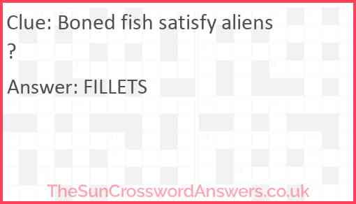 Boned fish satisfy aliens? Answer