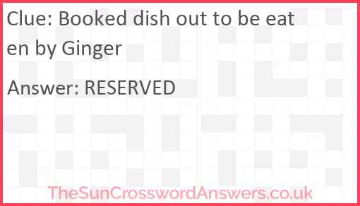 Booked dish out to be eaten by Ginger Answer