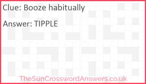 Booze habitually Answer
