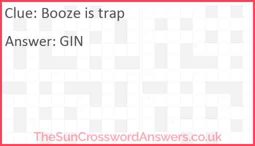 Booze is trap Answer