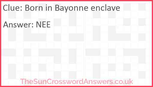 Born in Bayonne enclave Answer