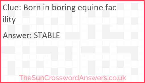 Born in boring equine facility Answer