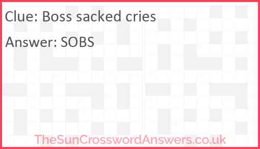 Boss sacked cries Answer