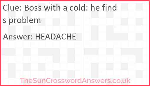 Boss with a cold: he finds problem Answer