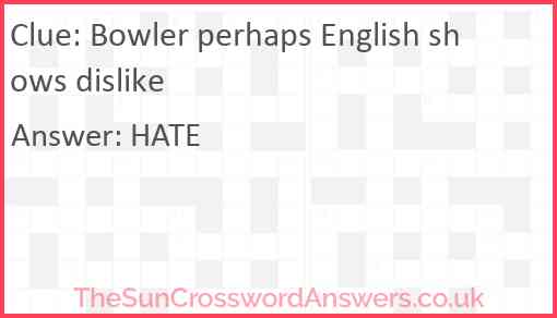 Bowler perhaps English shows dislike Answer
