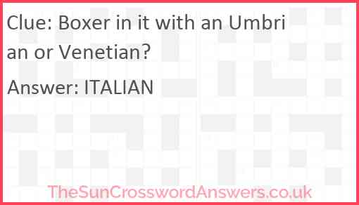 Boxer in it with an Umbrian or Venetian? Answer