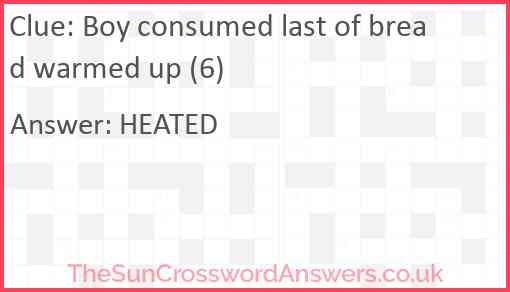 Boy consumed last of bread warmed up (6) Answer