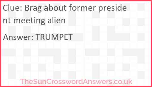 Brag about former president meeting alien Answer