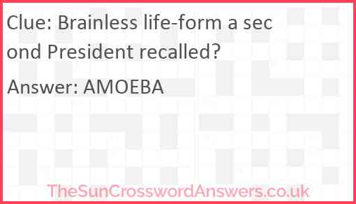 Brainless life-form a second president recalled? Answer