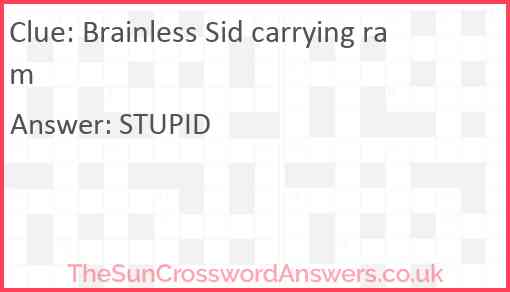 Brainless Sid carrying ram Answer