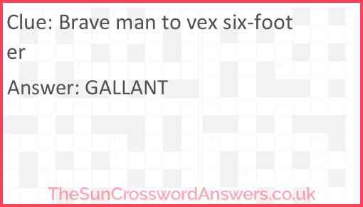 Brave man to vex six-footer Answer