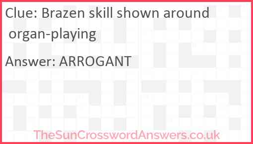 Brazen skill shown around organ-playing Answer