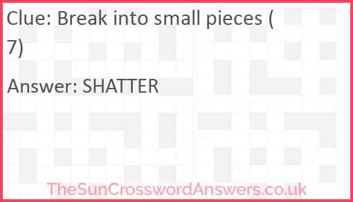 Break into small pieces (7) Answer