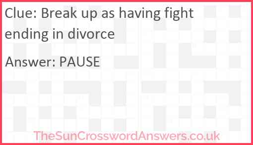 Break up as having fight ending in divorce Answer