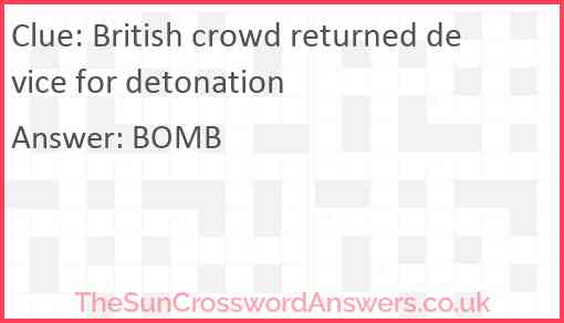 British crowd returned device for detonation Answer