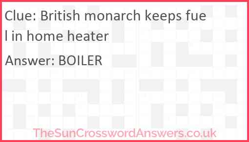 British monarch keeps fuel in home heater Answer